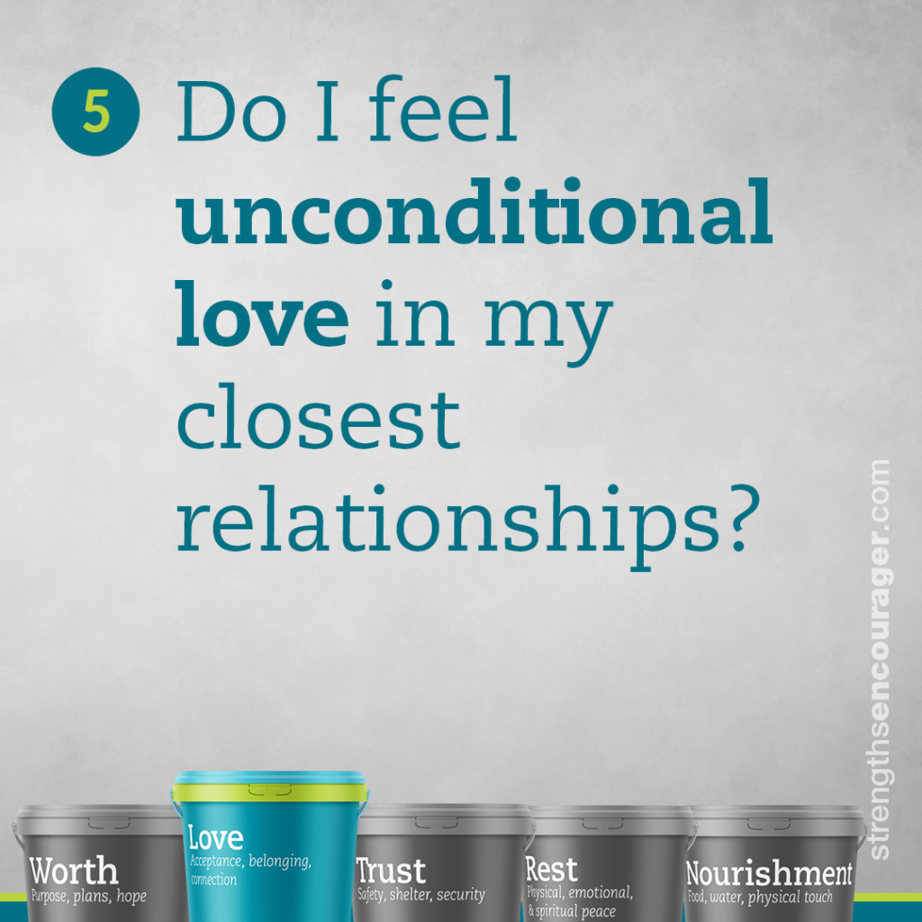 Do I feel unconditional love in my closest relationships?