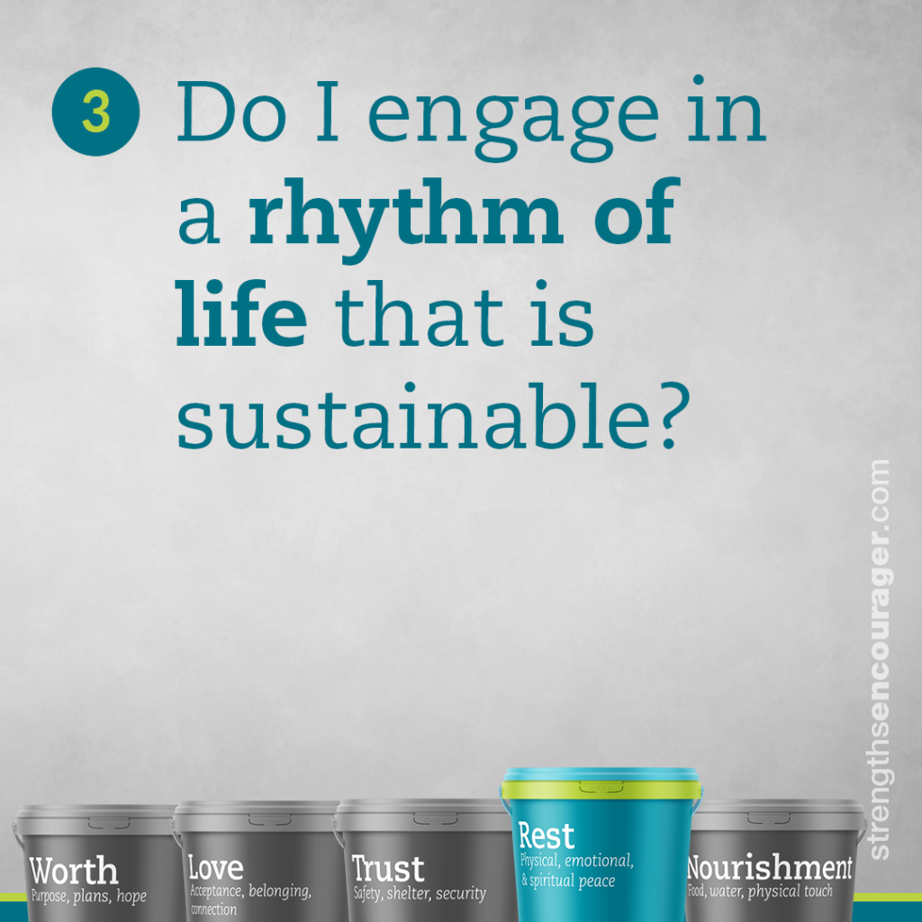 Do I engage in a rhythm of life that is sustainable?