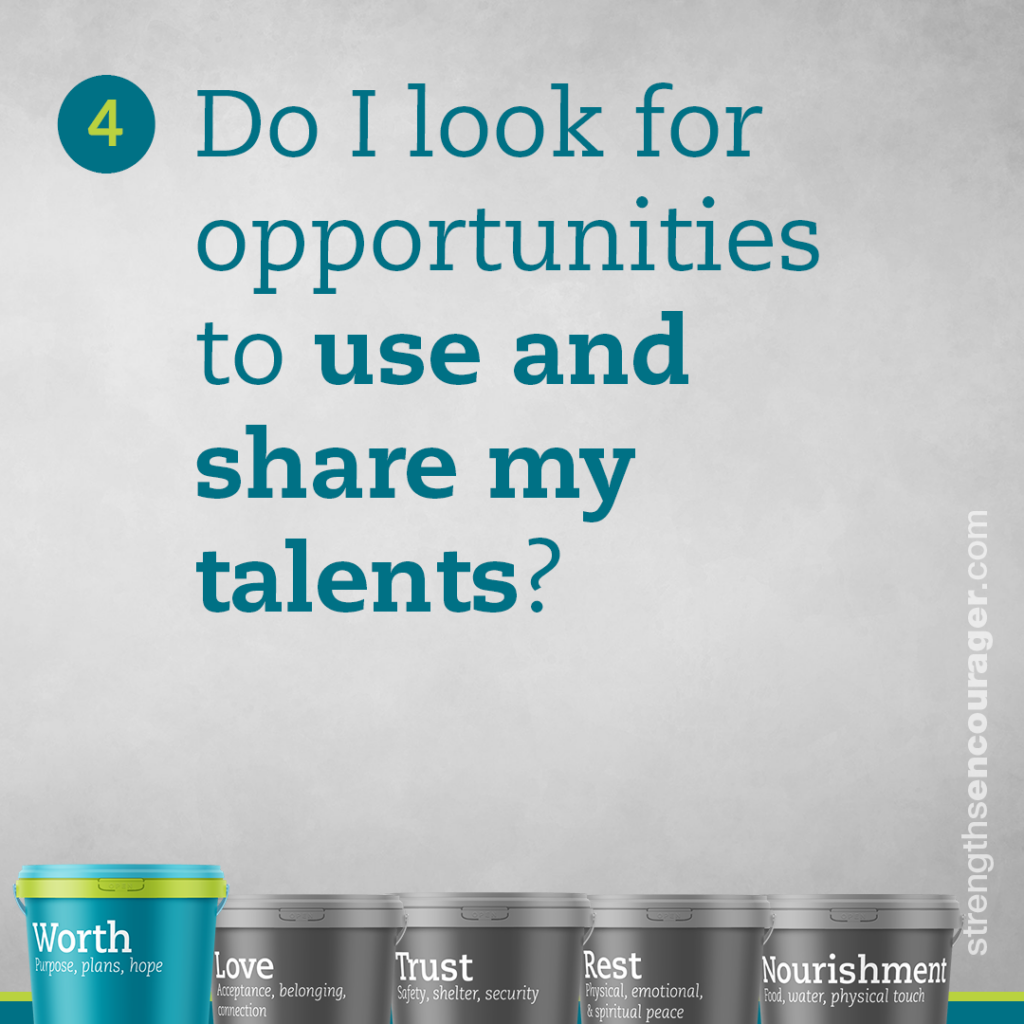 Do I look for opportunities to use and share my talents?